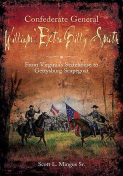 Confederate General William “Extra Billy” Smith, Scott L. Mingus