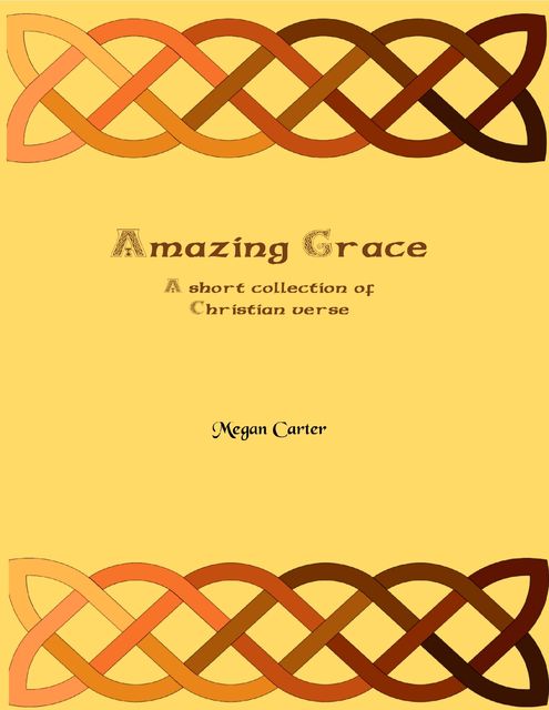 Amazing Grace: A Short Collection of Christian Verse, Megan Carter