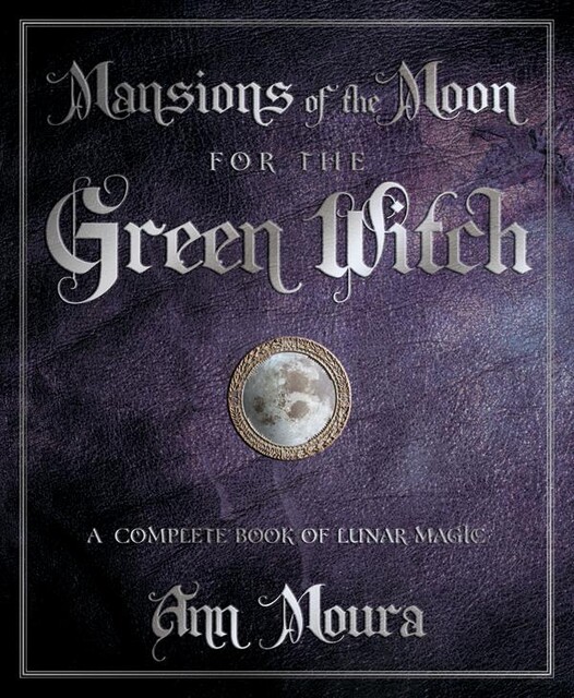 Mansions of the Moon for the Green Witch, Ann Moura