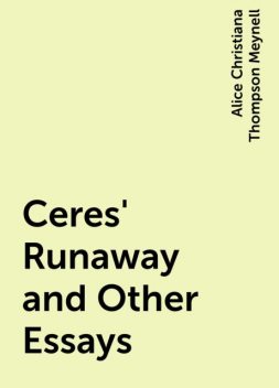 Ceres' Runaway and Other Essays, Alice Christiana Thompson Meynell