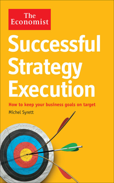 The Economist: Successful Strategy Execution, Michel Syrett