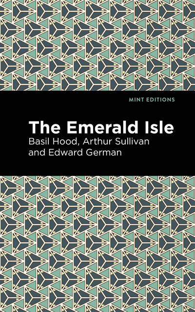 The Emerald Isle, Arthur Sullivan, Basil Hood, Edward German