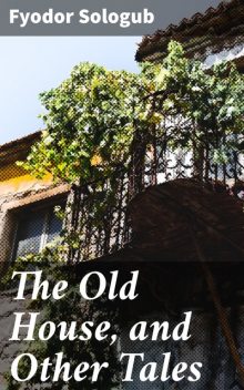 The Old House, and Other Tales, Fyodor Sologub