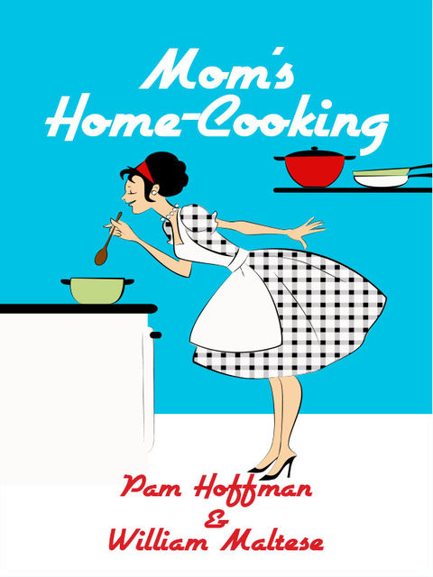 Mom's Home-Cooking, William Maltese, Pam Hoffman