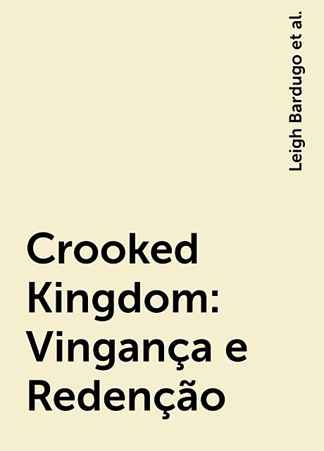Crooked Kingdom: Vingança e Redenção, Leigh Bardugo
