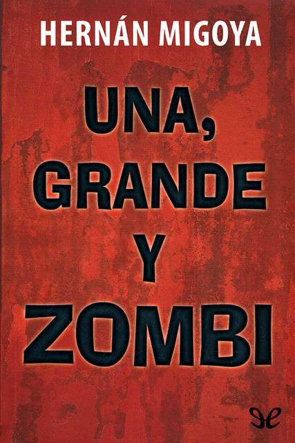 Una, grande y zombi, Hernán Migoya