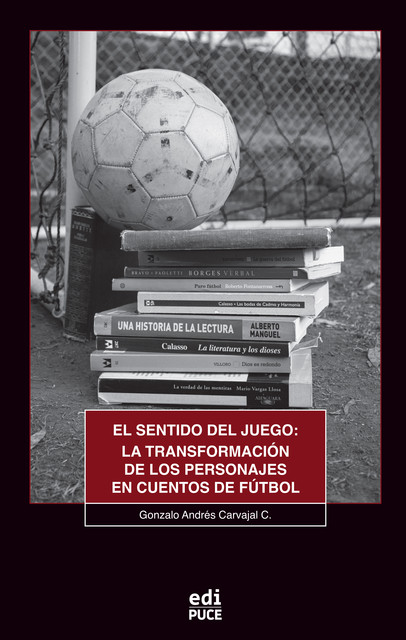 El sentido del juego: La transformación de los personajes en cuentos de fútbol, Gonzalo Andrés Carvajal C.
