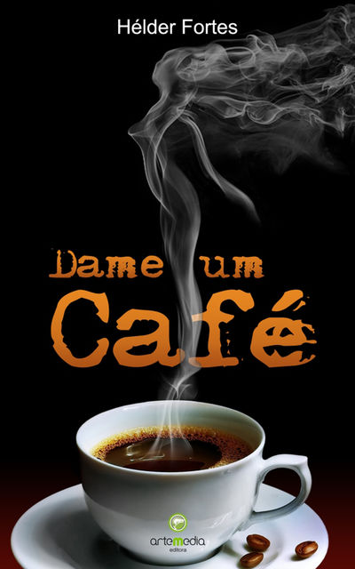 DAME UM CAFÉ, Fortes Helder