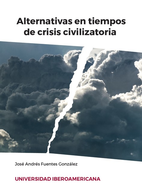 Alternativas en tiempos de crisis civilizatoria, José Andrés Fuentes González