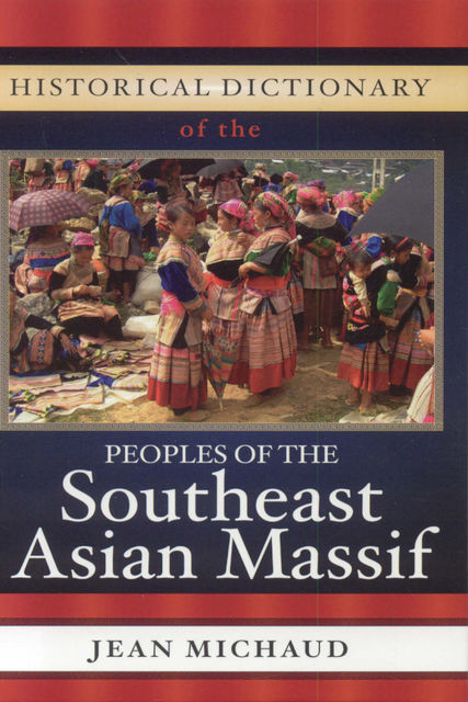 Historical Dictionary of the Peoples of the Southeast Asian Massif, Jean Michaud