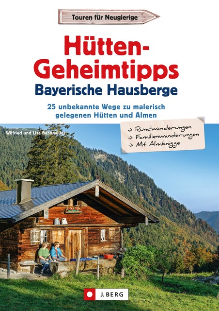 Hütten-Geheimtipps Bayerische Hausberge, Lisa Bahnmüller, Wilfried Bahnmüller