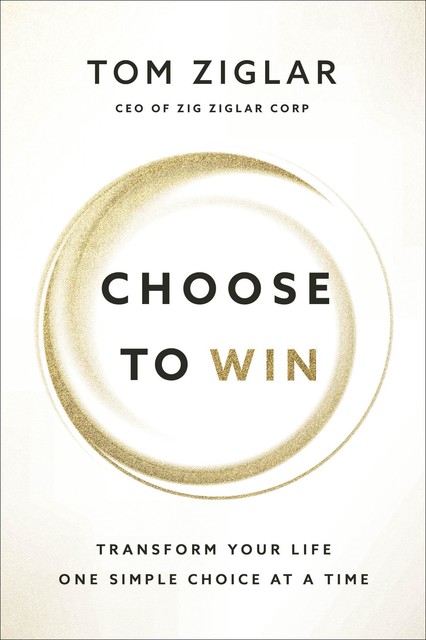 Choose to Win, Tom Ziglar