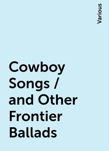 Cowboy Songs / and Other Frontier Ballads, Various
