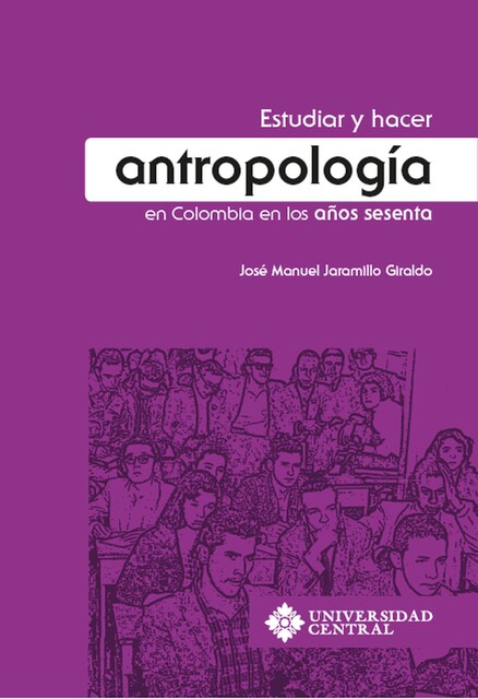 Estudiar y hacer sociología en Colombia en los años sesenta, Jaime Eduardo Jaramillo Jiménez