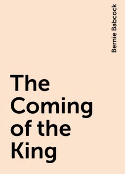 The Coming of the King, Bernie Babcock