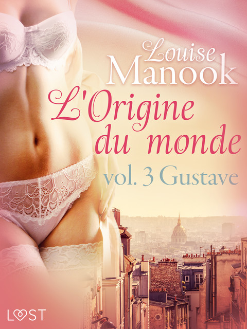 L'Origine du monde vol. 3 : Gustave – erotisch verhaal, Louise Manook