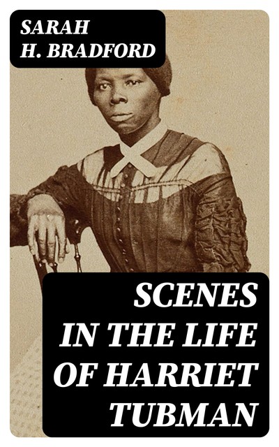 Scenes in the Life of Harriet Tubman, Sarah Bradford