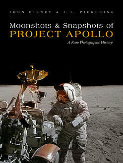 Moonshots and Snapshots of Project Apollo, J.L. Pickering, John Bisney
