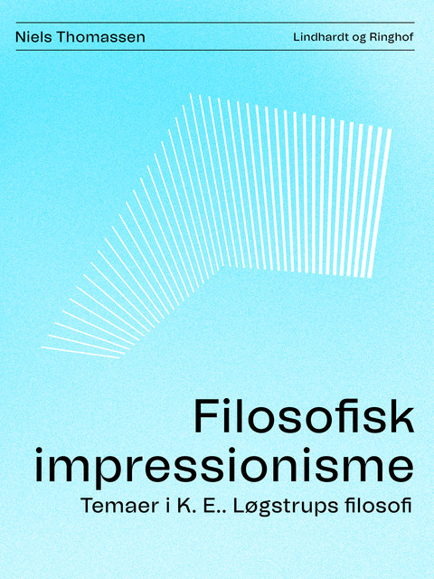 Filosofisk impressionisme. Temaer i K. E.. Løgstrups filosofi, Niels Thomassen