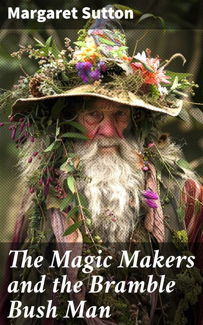 The Magic Makers and the Bramble Bush Man, Margaret Sutton