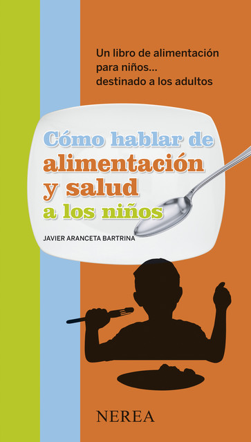 Cómo hablar de alimentación y salud a los niños, Javier Aranceta Bartrina