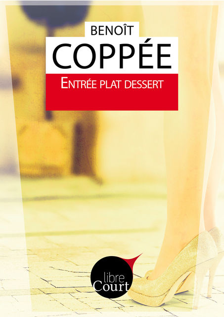 Entrée Plat Dessert, Libre Court, Benoît Coppée