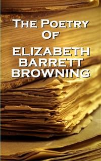Elizabeth Barrett Browning, The Poetry Of, Elizabeth Barrett Browning