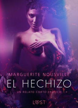 El hechizo – un relato corto erótico, Marguerite Nousville