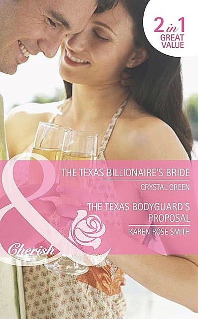 The Texas Billionaire's Bride / The Texas Bodyguard's Proposal, Crystal Green, Karen Smith
