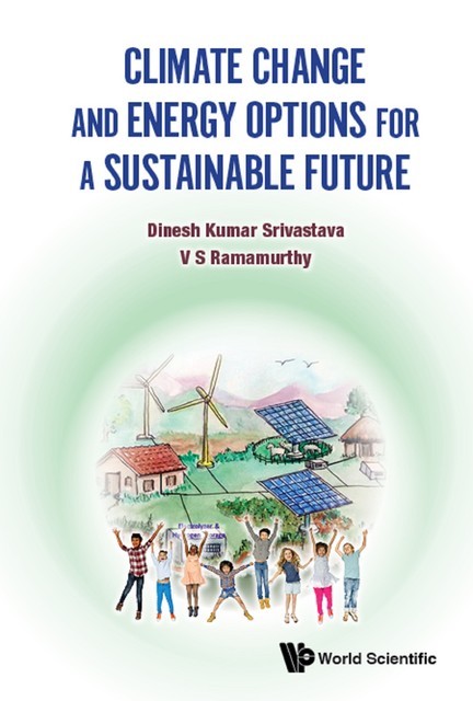 Climate Change And Energy Options For A Sustainable Future, Dinesh Kumar Srivastava, V.S. Ramamurthy