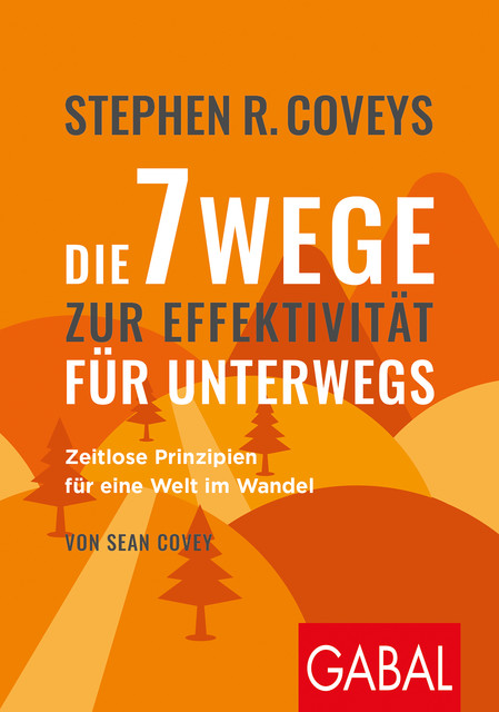 Stephen R. Coveys Die 7 Wege zur Effektivität für unterwegs, Stephen Covey, Sean Covey