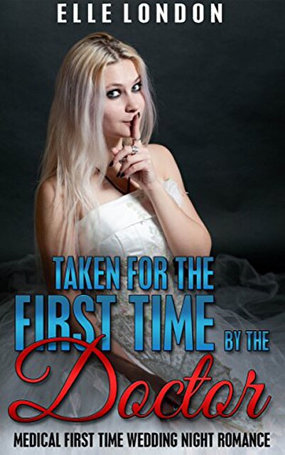 Taken For The First Time By The Doctor: Victorian Medical First Time Older Man Younger Woman Romance, Elle London