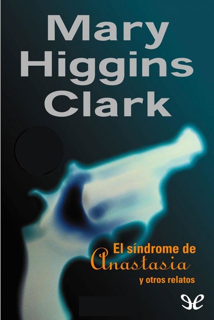 El síndrome de Anastasia y otros relatos, Mary Higgins Clark