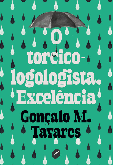 O torcicologologista, excelência, Gonçalo M. Tavares