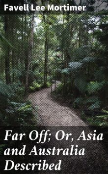 Far Off; Or, Asia and Australia Described, Favell Lee Mortimer