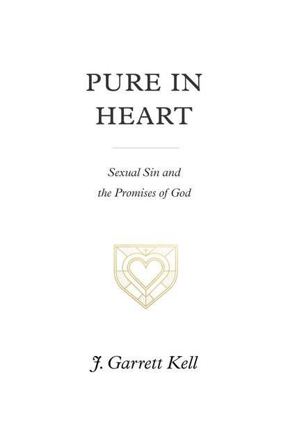 Pure in Heart, J. Garrett Kell