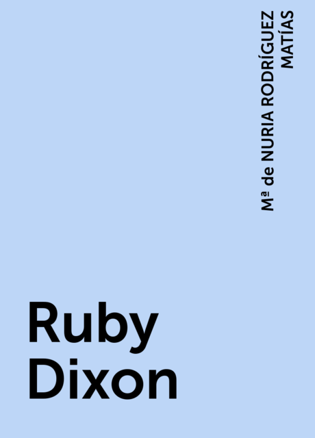 Ruby Dixon, Mª de NURIA RODRÍGUEZ MATÍAS