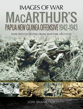 MacArthur's Papua New Guinea Offensive, 1942–1943, Jon Diamond