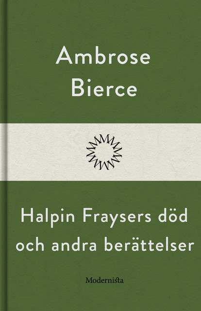 Halpin Fraysers död och andra berättelser, Ambrose Bierce