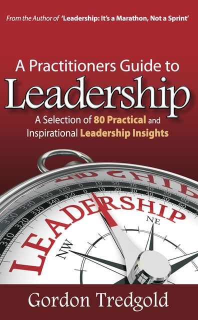 A Practitioners Guide to Leadership, Gordon Tredgold