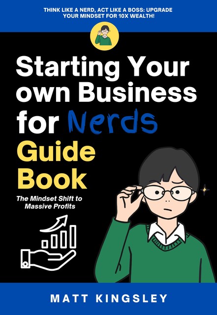 Starting Your own Business for Nerds, Matt Kingsley