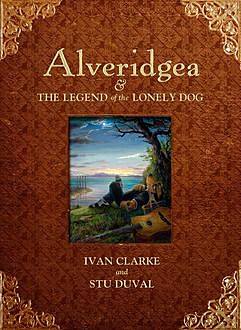 Alveridgea and the Legend of the Lonely Dog, Ivan Clarke, Stu Duval