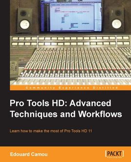 Pro Tools HD: Advanced Techniques and Workflows, Edouard Camou
