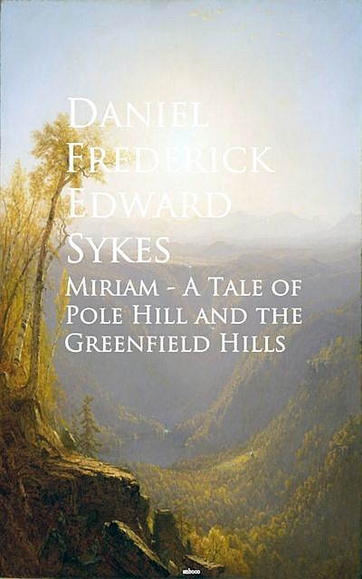 Miriam – A Tale of Pole Hill and the Greenfield Hills, Daniel Frederick Edward Sykes