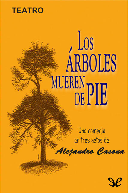 Los árboles mueren de pie, Alejandro Casona