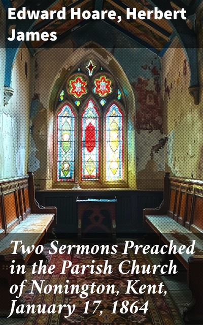 Two Sermons Preached in the Parish Church of Nonington, Kent, January 17, 1864, James Herbert, Edward Hoare