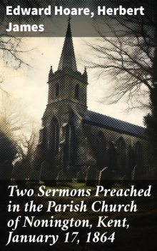 Two Sermons Preached in the Parish Church of Nonington, Kent, January 17, 1864, James Herbert, Edward Hoare