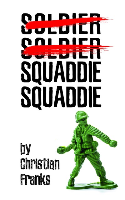 Soldier, Soldier, Squaddie, Squaddie, Christian Franks