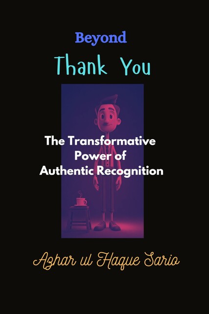 Beyond Thank You, Azhar ul Haque Sario