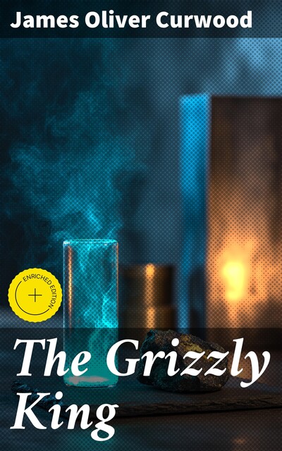 The Grizzly King, James Oliver Curwood